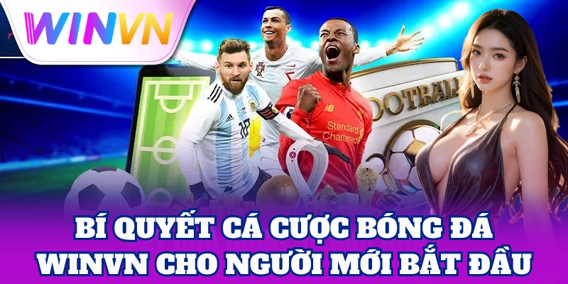 Bí quyết Cá Cược Bóng Đá WinVN cho người mới bắt đầu