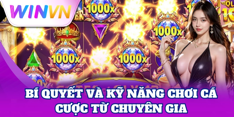 Bí quyết và Kỹ Năng Chơi Cá Cược từ chuyên gia