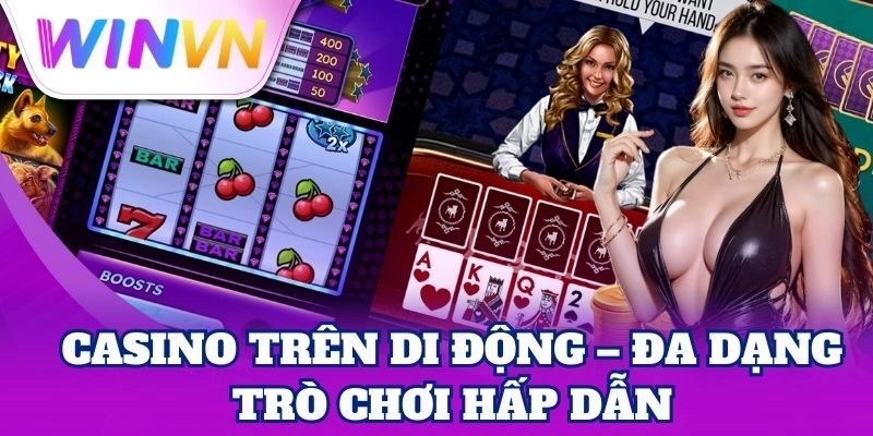 Casino Trên Di Động – Đa dạng trò chơi hấp dẫn