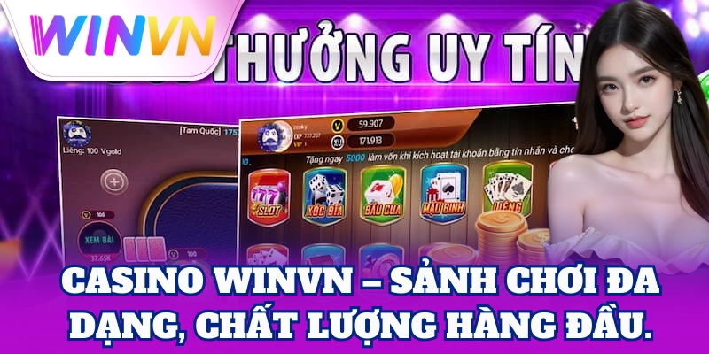 Casino WinVN – Sảnh chơi đa dạng, chất lượng hàng đầu