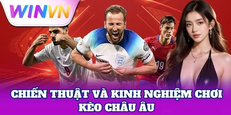 Kèo Châu Âu | Bí Quyết Đặt Cược Thắng Lớn Từ Cao Thủ