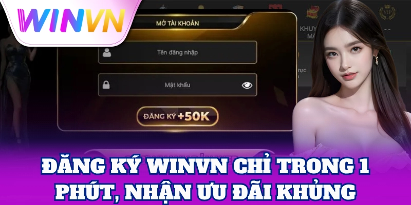 Đăng Ký WinVN chỉ trong 1 phút, nhận ưu đãi khủng