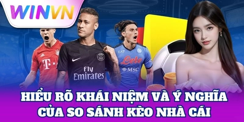 So Sánh Kèo Nhà Cái giúp chọn tỷ lệ kèo có lợi nhất