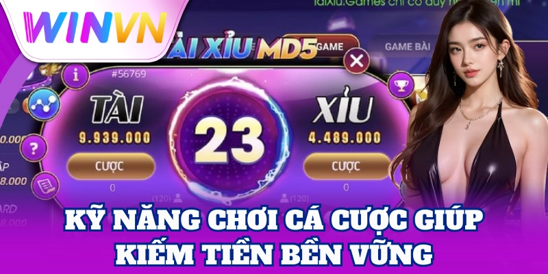 Kỹ Năng Chơi Cá Cược giúp kiếm tiền bền vững