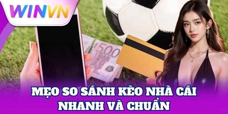 Mẹo So Sánh Kèo Nhà Cái nhanh và chuẩn