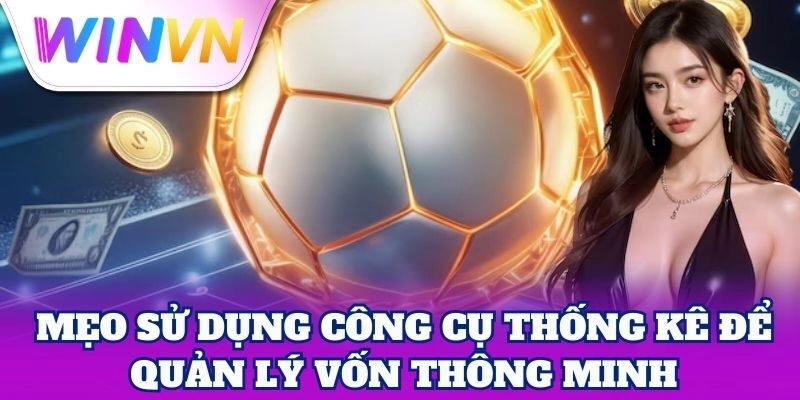 Mẹo Sử Dụng Công Cụ Thống Kê để quản lý vốn thông minh