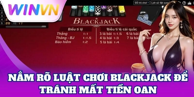 Nắm rõ Luật Chơi Blackjack để tránh mất tiền oan