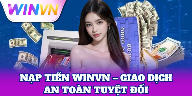 WinVN Nạp Tiền siêu tốc, chơi ngay lập tức