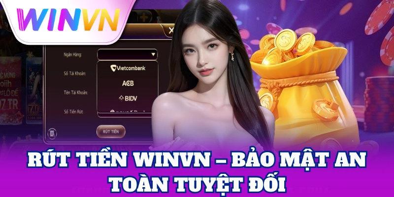 Rút tiền WinVN – bảo mật an toàn tuyệt đối