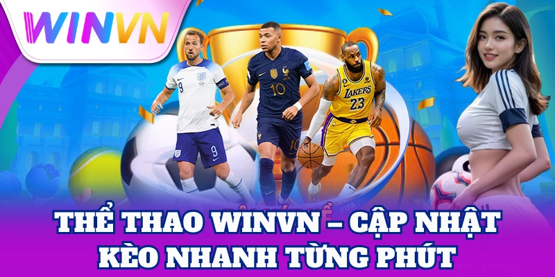 Thể Thao WinVN – Cập nhật kèo nhanh từng phút