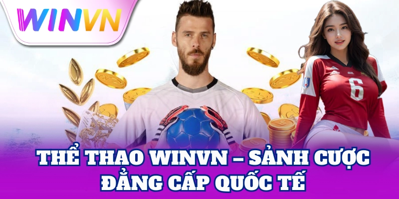 Thể Thao WinVN – Sảnh cược đẳng cấp quốc tế