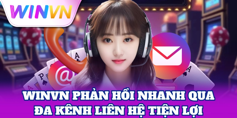 WinVN phản hồi nhanh qua đa kênh liên hệ tiện lợi