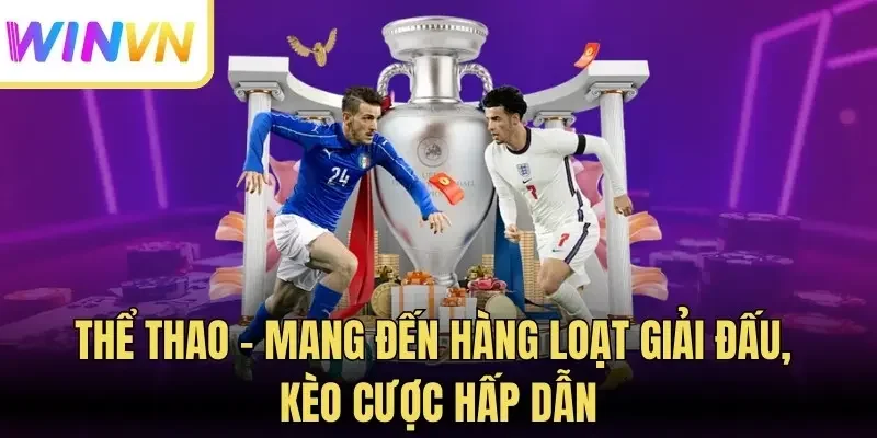 Thể thao - Mang đến hàng loạt giải đấu, kèo cược hấp dẫn